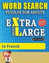 Word Searches in Large Print- WORD SEARCH PUZZLES EXTRA LARGE PRINT FOR ADULTS IN FRENCH - Delta Classics - The LARGEST PRINT WordSearch Game for Adults And Seniors - Find 2000 Cleverly Hidden Words - Have Fun with 100 Jumbo Puzzles (Activity Book)