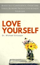 Love Yourself: Boost Self-Confidence, Overcome Stress, Be More Productive & Enjoy Your Life