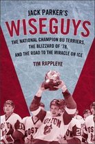 Jack Parker`s Wiseguys - The National Champion BU Terriers, the Blizzard of '78, and the Road to the Miracle on Ice