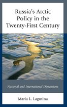 Russian, Eurasian, and Eastern European Politics - Russia's Arctic Policy in the Twenty-First Century