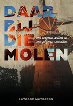 Daar bij die molen: Een vergeten artiest en een perfecte soundbite