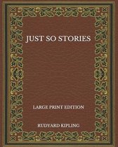 Just So Stories - Large Print Edition