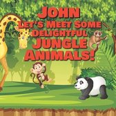 John Let's Meet Some Delightful Jungle Animals!