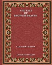 The Tale of Brownie Beaver - Large Print Edition