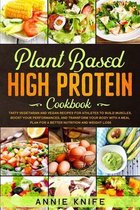 Plant Based High Protein Cookbook: Delicious Vegan and Vegetarian Recipes for Athletes and Bodybuilders. Boost Nutrition, Build Muscles, and eat Healt