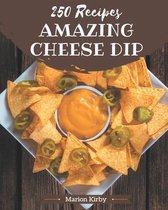 250 Amazing Cheese Dip Recipes