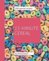 100 Special 15-Minute Cereal Recipes