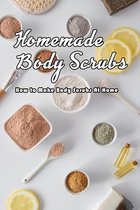 Homemade Body Scrubs: How to Make Body Scrubs At Home
