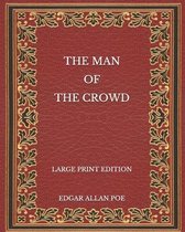 The Man of the Crowd - Large Print Edition