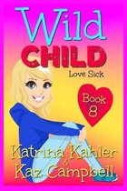 Wild Child- WILD CHILD - Book 8 - Love Sick