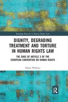 Routledge Research in Human Rights Law- Dignity, Degrading Treatment and Torture in Human Rights Law