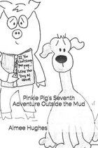 Pinkie Pig's Seventh Adventure Outside the Mud