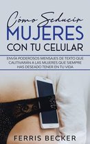 Como Seducir Mujeres con tu Celular