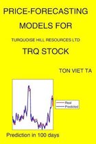 Price-Forecasting Models for Turquoise Hill Resources Ltd TRQ Stock