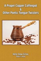 A Proper Copper Coffeepot and Other Poetic Tongue Twisters
