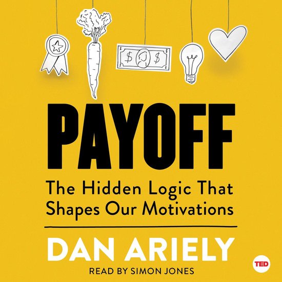 Boekcover 'Payoff' met de titel en de ondertitel 'The Hidden Logic That Shapes Our Motivations' door Dan Ariely. Daarboven hangen getekende afbeeldingen van een lint, wortel, geld, gloeilamp en hart.