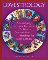 Lovestrology: Astonishingly Accurate Romantic Profiles and Compatibility Matchups for Every Birthday