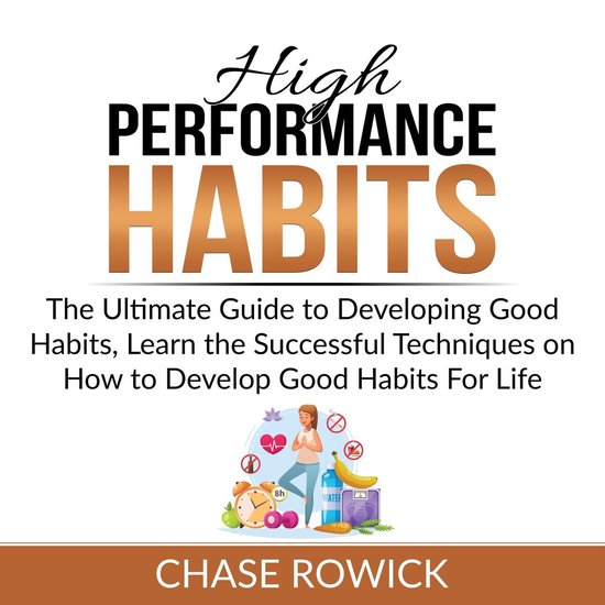 High Performance Habits: The Ultimate Guide to Developing Go ... - cover