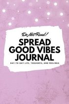 Do Not Read! Spread Good Vibes Journal (6x9 Softcover Lined Journal / Notebook)