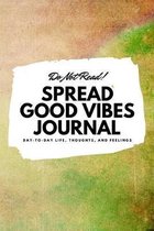 Do Not Read! Spread Good Vibes Journal (6x9 Softcover Lined Journal / Notebook)