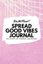 Do Not Read! Spread Good Vibes Journal (6x9 Softcover Lined Journal / Notebook)
