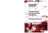 Elements in Religion and Violence- Transforming the Sacred into Saintliness