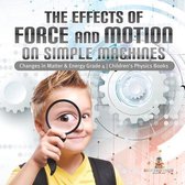 The Effects of Force and Motion on Simple Machines Changes in Matter & Energy Grade 4 Children's Physics Books
