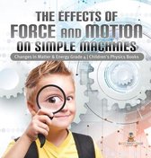 The Effects of Force and Motion on Simple Machines Changes in Matter & Energy Grade 4 Children's Physics Books