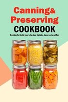 Canning & Preserving Cookbook: Everything You Need to Know to Can Jams, Vegetables, Sauces in a Jar and More