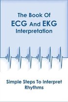 The Book Of Ecg And Ekg Interpretation_ Simple Steps To Interpret Rhythms
