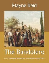 The Bandolero: Or, A Marriage among the Mountains