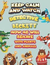 keep calm and watch detective Beckett how he will behave with plant and animals