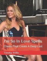 I'm So In Love Spells