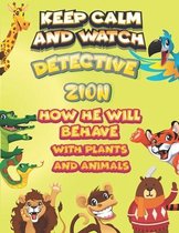 keep calm and watch detective Christopher how he will behave with plant and animals