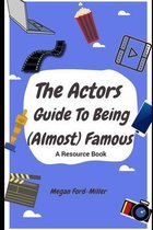 The Actor's Guide To Being (Almost) Famous