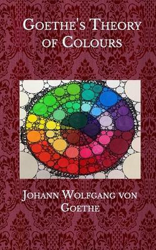Goethe's Theory of Colours, Johann Wolfgang von Goethe 9798574221822 Boeken Goethe's Theory of Colours, Johann Wolfgang von Goethe 9798574221822 Boeken