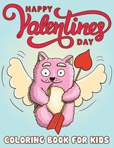 Happy Valentine's Day Coloring Book for Kids: Easy, Cute and Funny Valentine's Day Coloring Designs with Heart, Cherub, Flower, Chocolate, Bird, Panda, Koala, Unicorn and More
