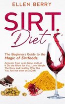 Sirt Diet: The Beginners Guide to the Magic of Sirtfoods