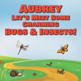 Aubrey Let's Meet Some Charming Bugs & Insects!