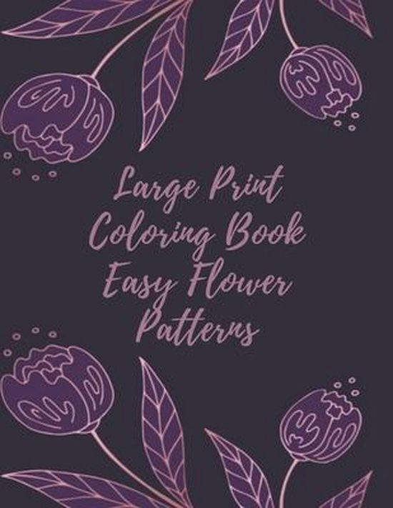 Download Large Print Coloring Book Easy Flower Patterns - Mb Philips - Paperback