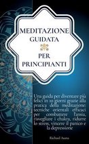 Meditazione Guidata per Principianti: Una Guida per Diventare piu Felici in 10 Giorni Grazie alla Meditazione