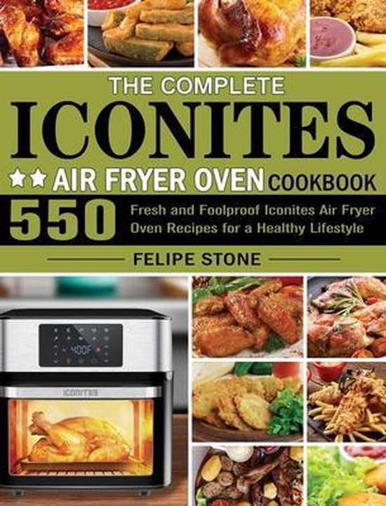 The Complete Iconites Air Fryer Oven Cookbook, Felipe Stone