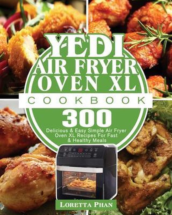 Yedi Air Fryer Oven XL Cookbook, Loretta Phan 9781801246484 Boeken