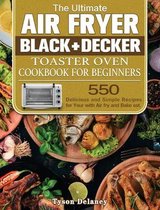 The Ultimate Air Fryer Black+Decker Toaster Oven Cookbook for beginners