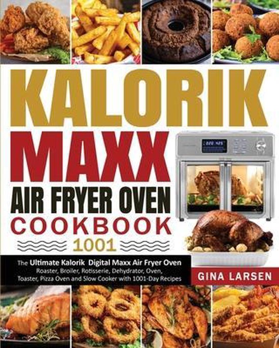 Kalorik Maxx Air Fryer Oven Cookbook 1001, Gina Larsen 9781954294417