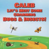 Caleb Let's Meet Some Charming Bugs & Insects!
