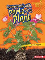 Lightning Bolt Books ® — Plant Experiments - Experiment with Parts of a Plant