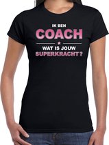 Ik ben coach wat is jouw superkracht - t-shirt zwart voor dames -  coach kado shirt S