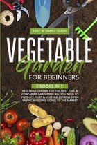 Vegetable Garden for Beginners: 2 Books in 1: Vegetable Garden for the First Time Container Gardening