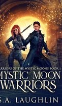 Mystic Moon Warriors (Warriors Of The Mystic Moons Book 1)